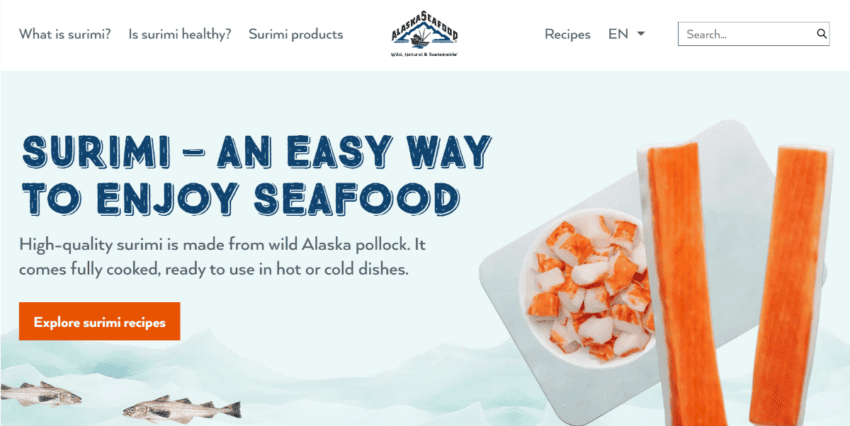 A website header with a photo of surimi sticks that reads Surimi - an east way to enjoy seafood. High-quality surimi is made from wild Alaska pollock. It comes fully cooked, ready to use in hot or cold dishes. Explore surimi recipes.