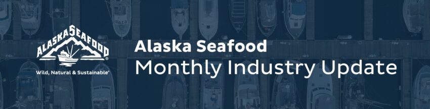 Text on image says Alaska Seafood Monthly Industry Update.